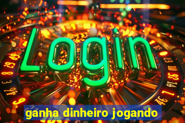 ganha dinheiro jogando