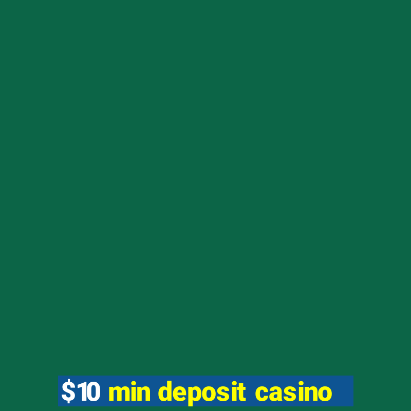 $10 min deposit casino