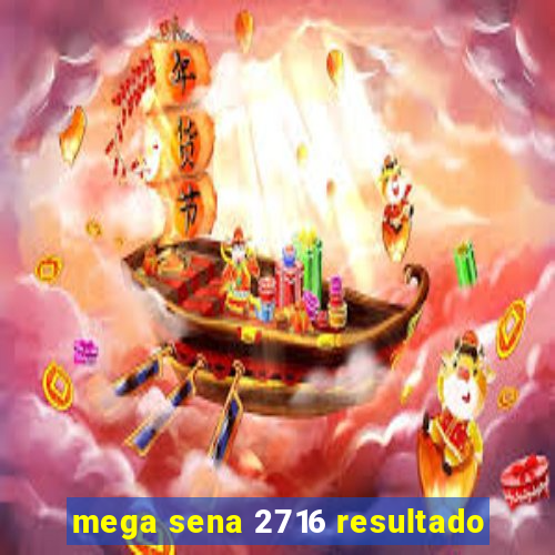 mega sena 2716 resultado