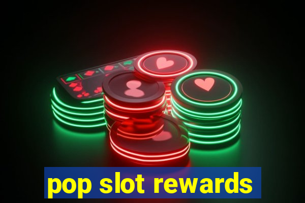 pop slot rewards