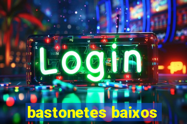 bastonetes baixos