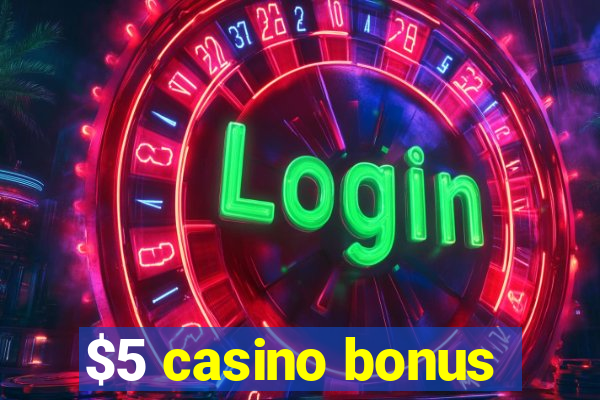 $5 casino bonus