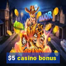 $5 casino bonus