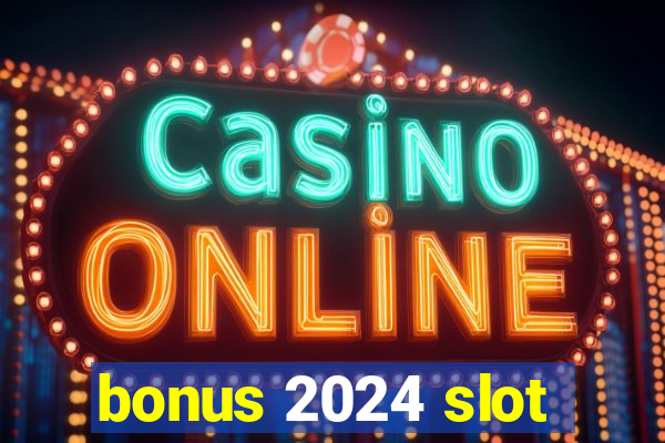 bonus 2024 slot