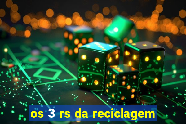 os 3 rs da reciclagem