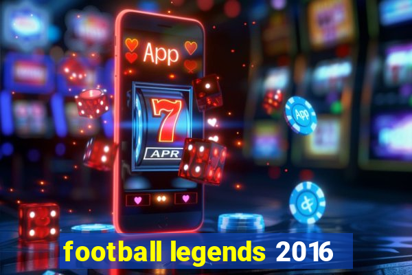 football legends 2016