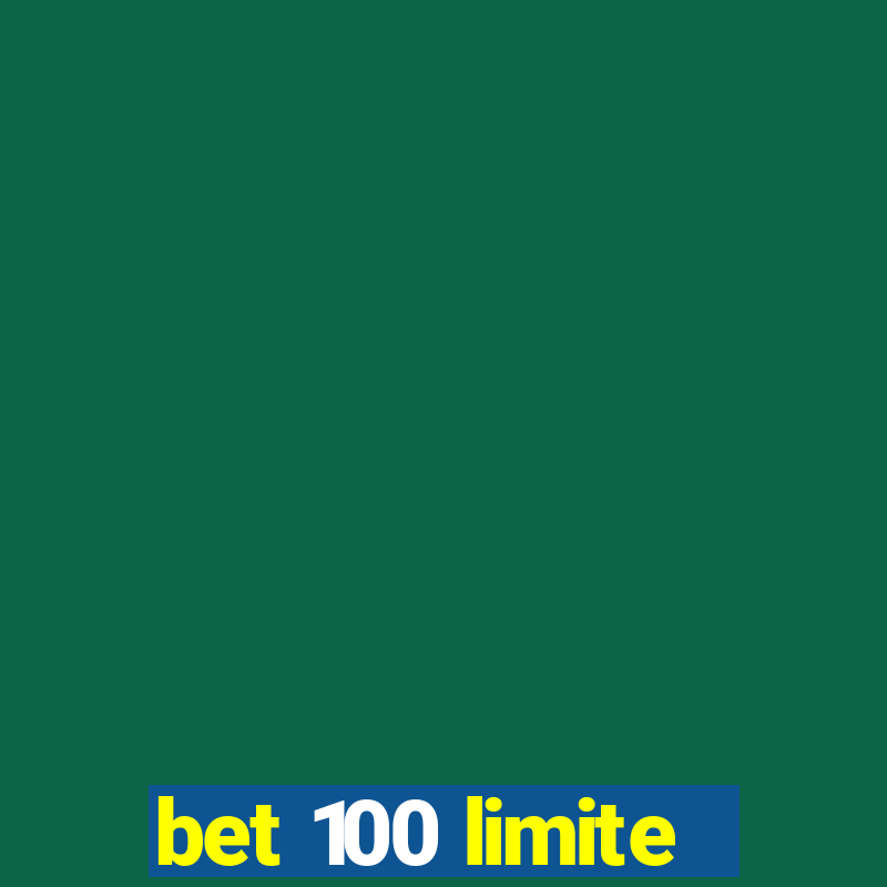 bet 100 limite