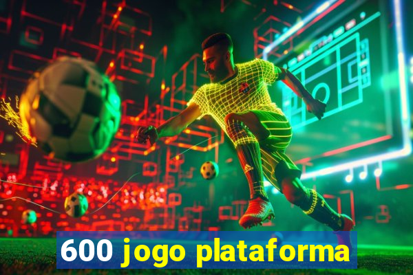 600 jogo plataforma