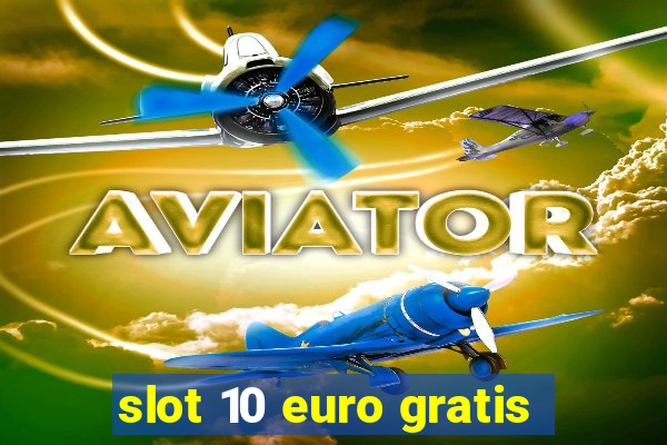 slot 10 euro gratis