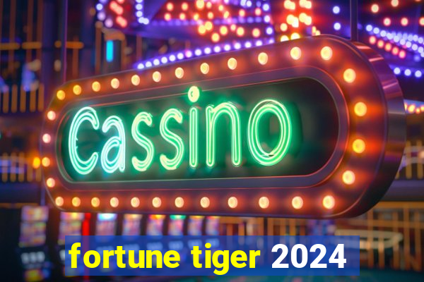 fortune tiger 2024