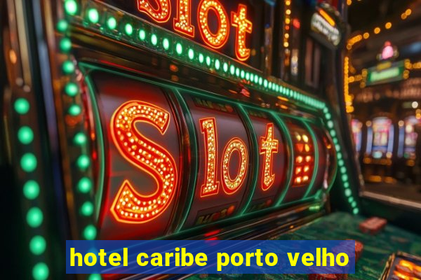 hotel caribe porto velho