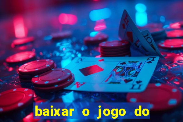 baixar o jogo do tigrinho que ganha dinheiro