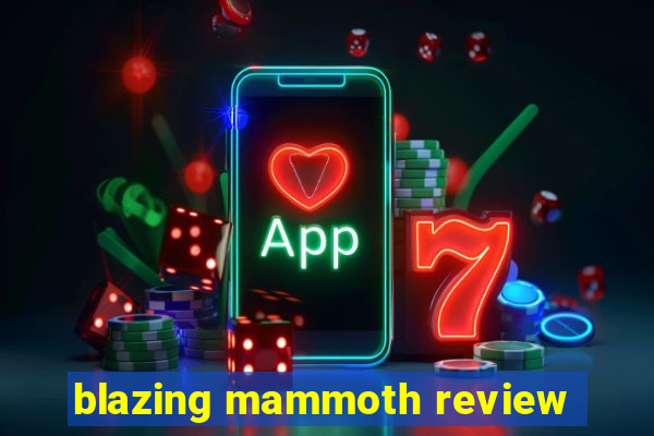 blazing mammoth review