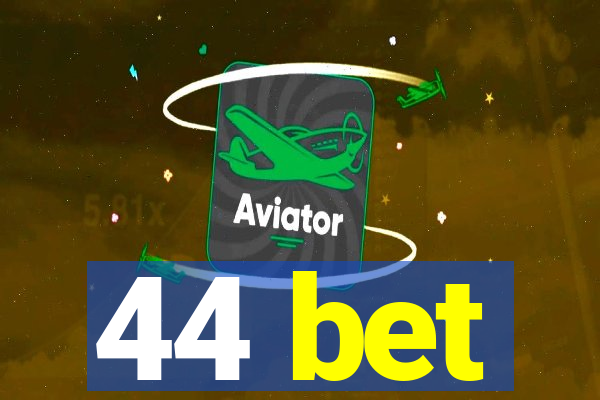 44 bet