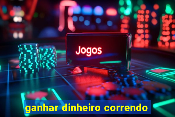 ganhar dinheiro correndo