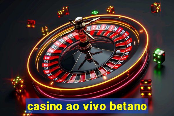 casino ao vivo betano