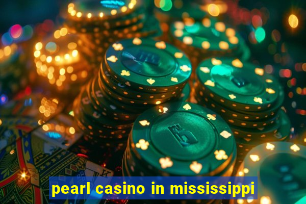 pearl casino in mississippi