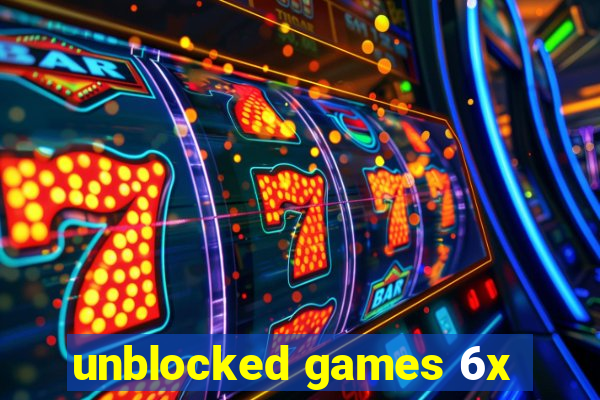 unblocked games 6x