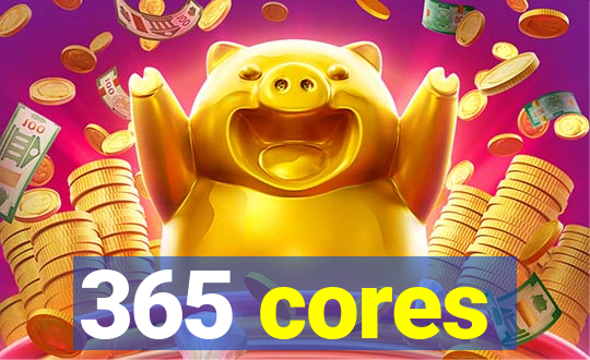 365 cores