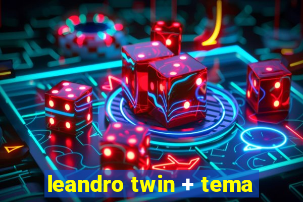 leandro twin + tema