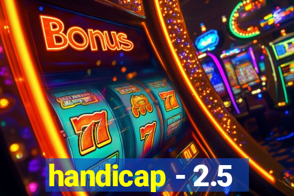 handicap - 2.5