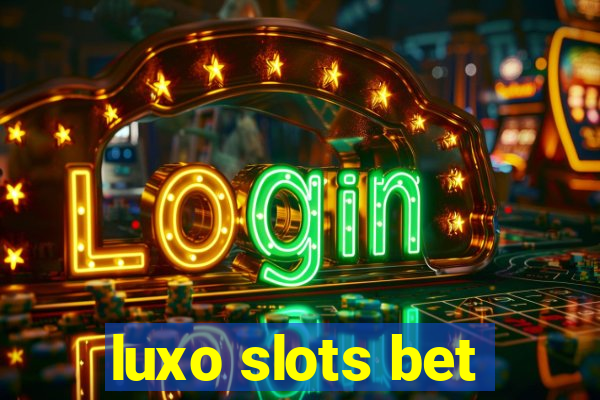 luxo slots bet