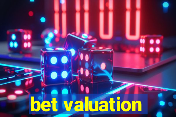 bet valuation