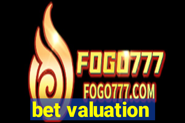 bet valuation