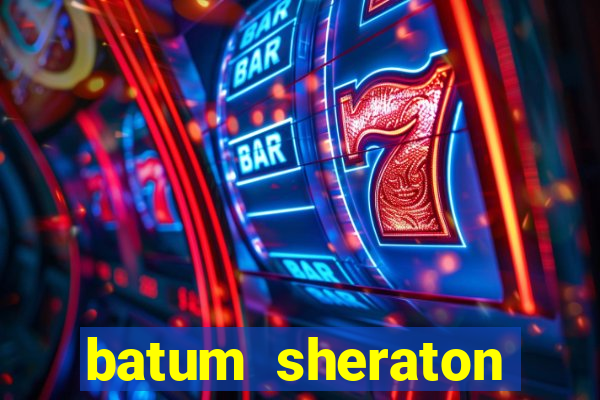 batum sheraton casino giri? ücreti