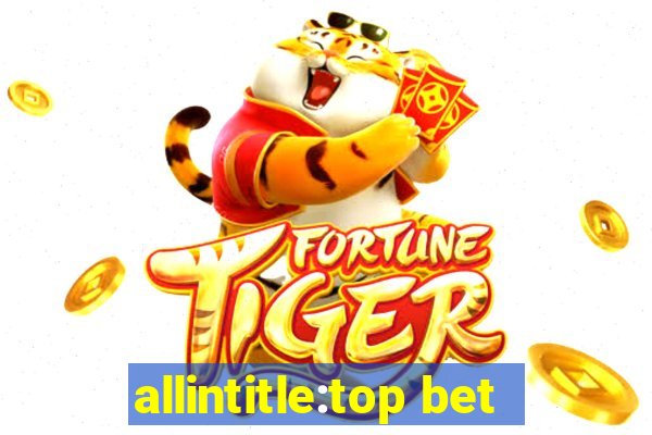 allintitle:top bet