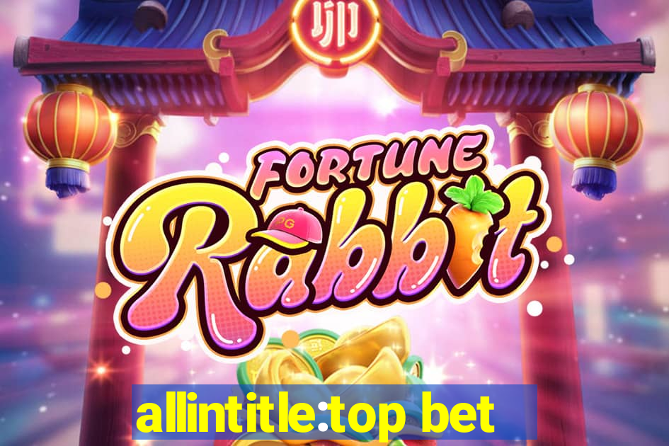 allintitle:top bet