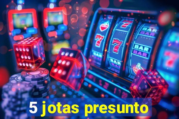 5 jotas presunto