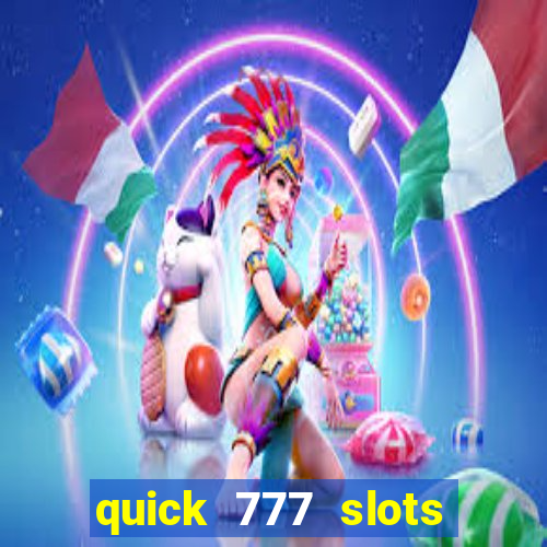 quick 777 slots casino games