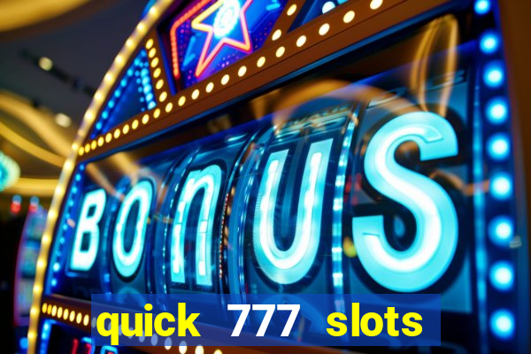 quick 777 slots casino games