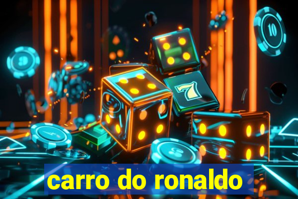 carro do ronaldo