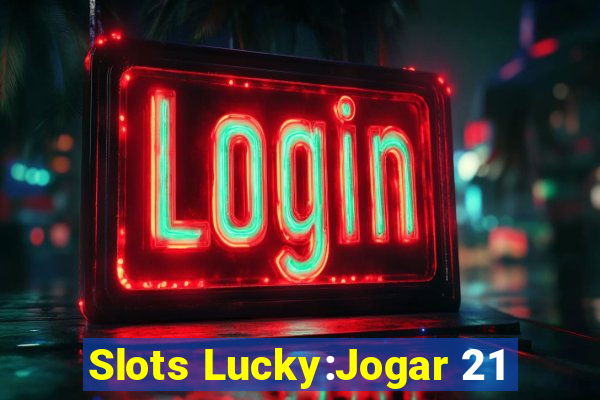 Slots Lucky:Jogar 21