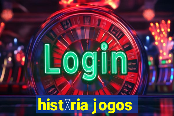 hist贸ria jogos