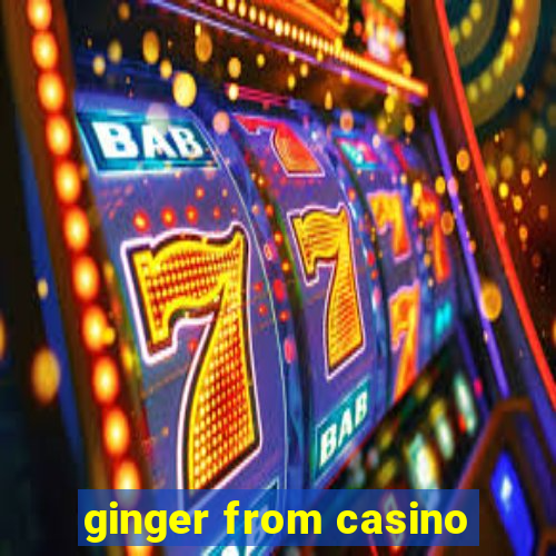 ginger from casino