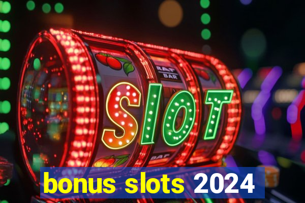 bonus slots 2024