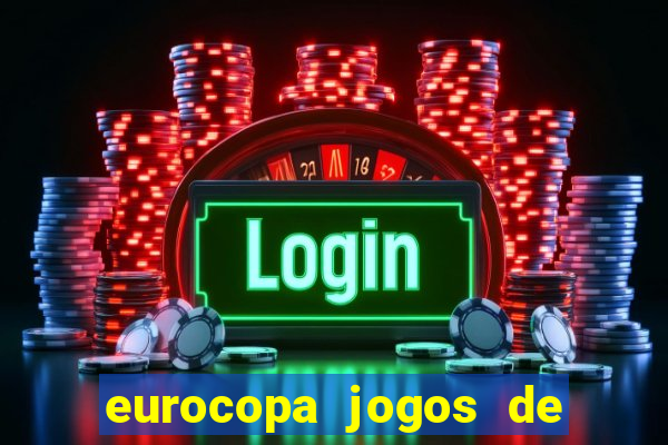 eurocopa jogos de hoje ao vivo