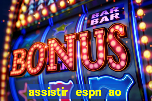 assistir espn ao vivo multicanais