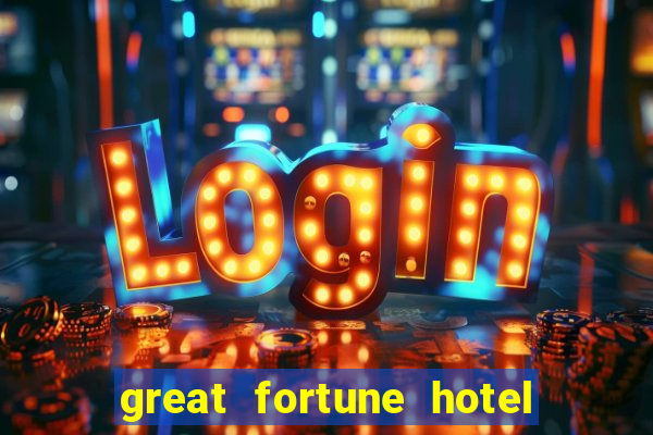 great fortune hotel & spa