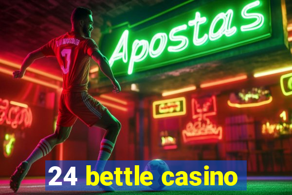 24 bettle casino