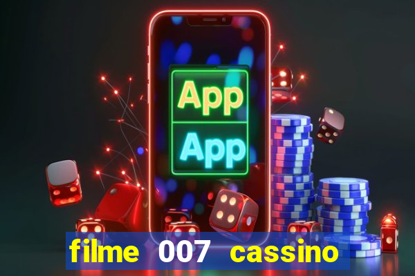 filme 007 cassino royale completo dublado youtube