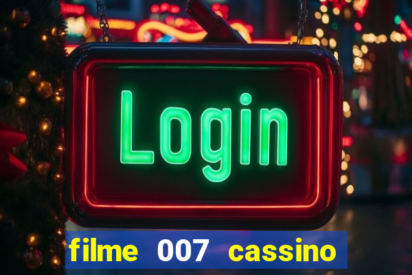 filme 007 cassino royale completo dublado youtube