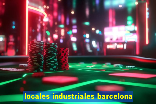 locales industriales barcelona