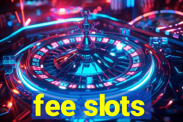 fee slots