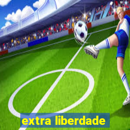 extra liberdade