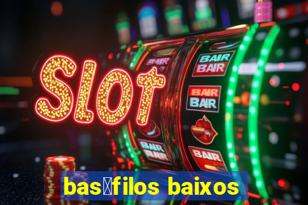 bas贸filos baixos