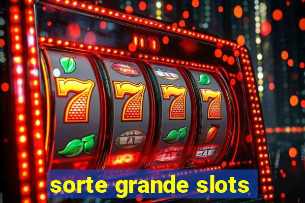 sorte grande slots